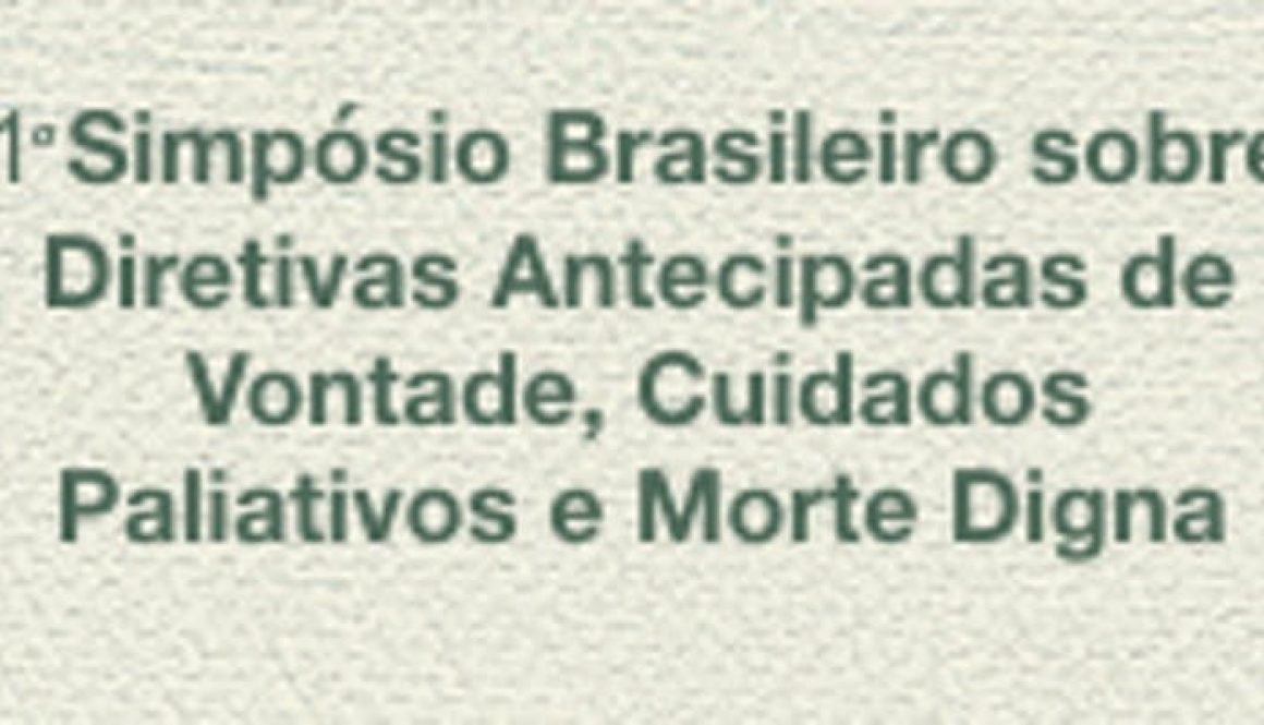 1 Simpósio Brasileiro sobre Diretivas Antecipadas de Vontade Cuidados Paliativos e Morte Digna