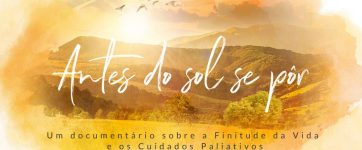 Documentário “Antes do sol se pôr” aborda questão da Finitude da Vida e sobre Cuidados Paliativos